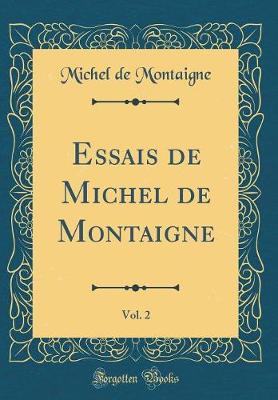 Book cover for Essais de Michel de Montaigne, Vol. 2 (Classic Reprint)