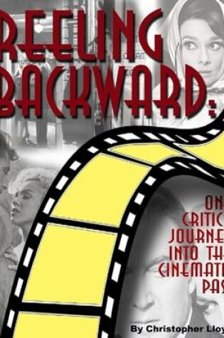 Cover of Reeling Backward: One Critic's Journey into the Cinematic Past