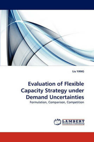 Cover of Evaluation of Flexible Capacity Strategy under Demand Uncertainties