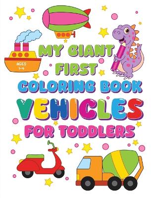 Cover of My Giant First Coloring Book Vehicles For Toddlers