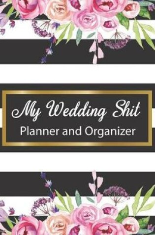 Cover of My Wedding Shit Planner and Organizer