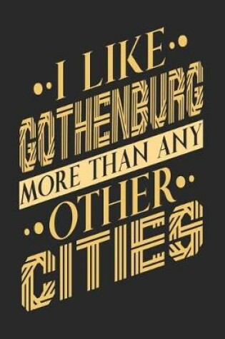 Cover of I Like Gothenburg More Than Any Other Cities