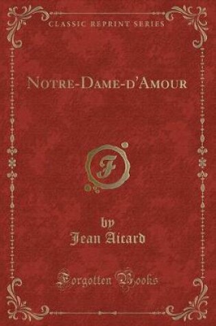 Cover of Notre-Dame-d'Amour (Classic Reprint)