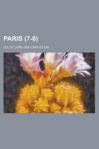 Cover of Paris; Ou, Le Livre Des Cent-Et-Un (7-8)