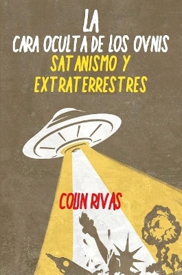 Book cover for LA CARA OCULTA DE LOS OVNIS: SATANISMO Y EXTRATERRESTRES