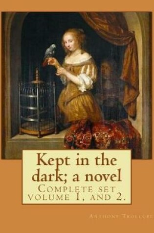 Cover of Kept in the dark; a novel. By