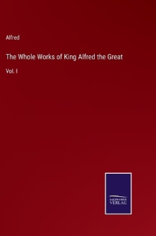 Cover of The Whole Works of King Alfred the Great