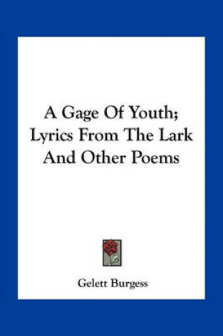 Cover of A Gage of Youth; Lyrics from the Lark and Other Poems