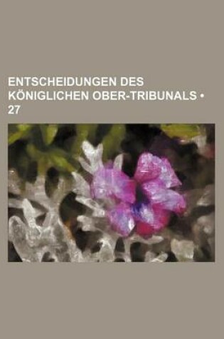 Cover of Entscheidungen Des Koniglichen Ober-Tribunals (27)