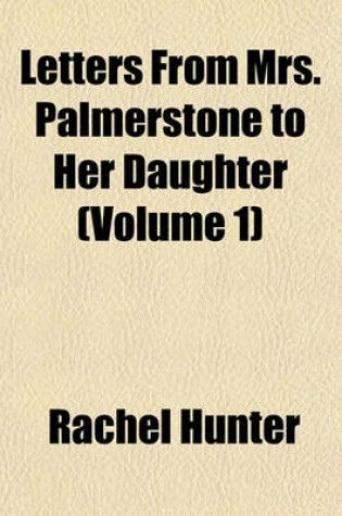 Cover of Letters from Mrs. Palmerstone to Her Daughter (Volume 1); Inculcating Morality by Entertaining Narratives