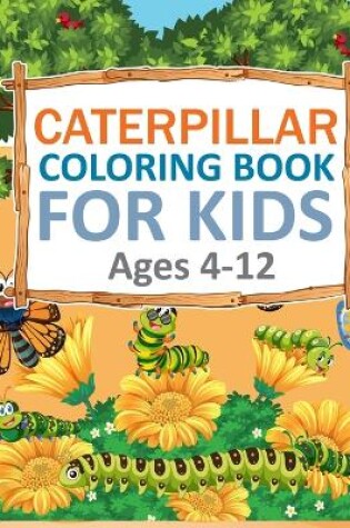 Cover of Caterpillar Coloring Book For Kids Ages 4-12