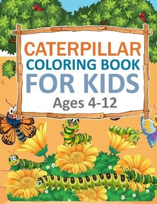 Book cover for Caterpillar Coloring Book For Kids Ages 4-12