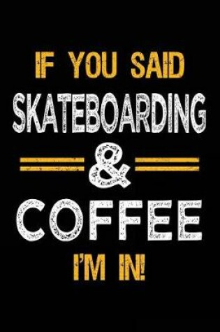 Cover of If You Said Skateboarding & Coffee I'm In