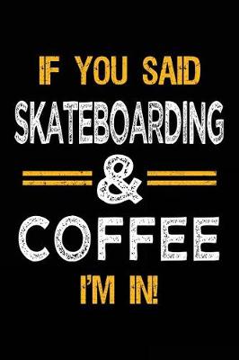 Book cover for If You Said Skateboarding & Coffee I'm In