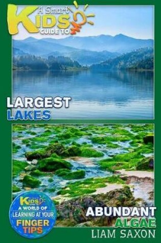 Cover of A Smart Kids Guide to Largest Lakes and Abundant Algae