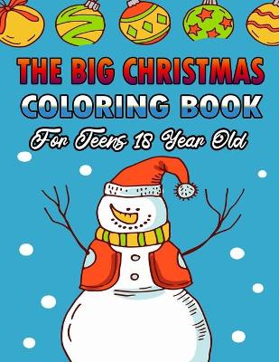 Book cover for The Big Christmas Coloring Book For Teens 18 Year Old