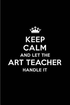 Book cover for Keep Calm and Let the Art Teacher Handle It