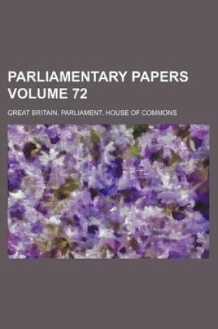 Cover of Parliamentary Papers Volume 72