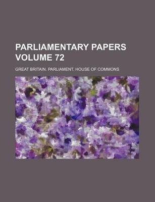 Book cover for Parliamentary Papers Volume 72