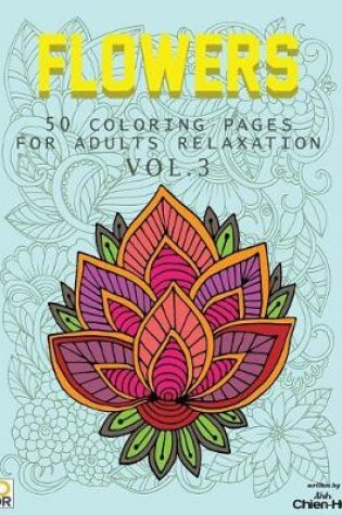 Cover of Flowers 50 Coloring Pages For Adults Relaxation Vol.3