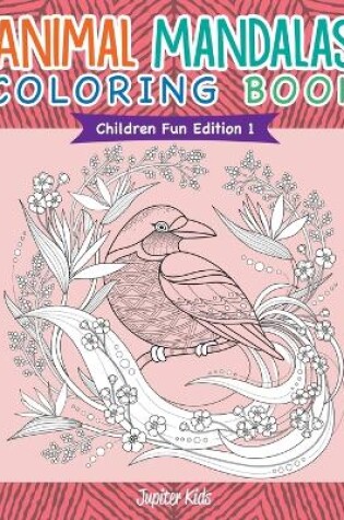 Cover of Animal Mandalas Coloring Book Children Fun Edition 1