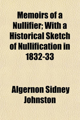 Book cover for Memoirs of a Nullifier; With a Historical Sketch of Nullification in 1832-33