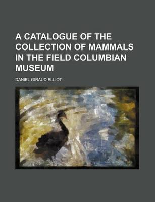 Book cover for A Catalogue of the Collection of Mammals in the Field Columbian Museum