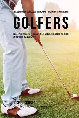 Book cover for The Beginners Guidebook To Mental Toughness Training For Golfers