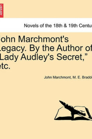 Cover of John Marchmont's Legacy. by the Author of Lady Audley's Secret, Etc.