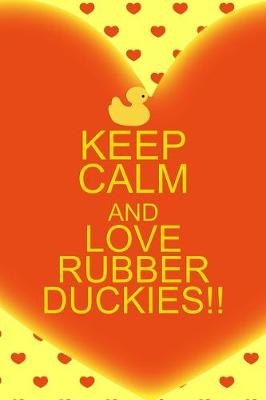 Book cover for Keep Calm And Love Rubber Duckies!!