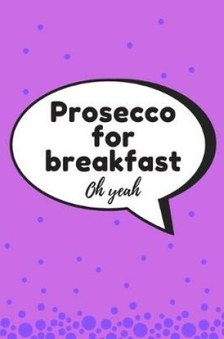 Cover of Prosecco for breakfast - Notebook