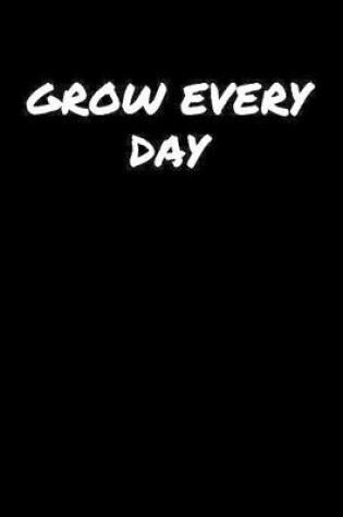 Cover of Grow Every Day