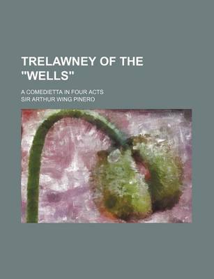 Book cover for Trelawney of the Wells; A Comedietta in Four Acts