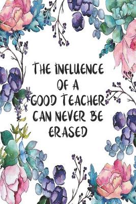 Book cover for The Influence Of A Good Teacher Can Never Be Erased