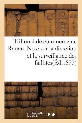 Cover of Tribunal de Commerce de Rouen. Note Sur La Direction Et La Surveillance Des Faillites