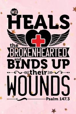 Book cover for He Heals The Brokenhearted And Binds Up Their Wounds Psalm 147.3