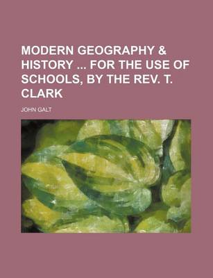 Book cover for Modern Geography & History for the Use of Schools, by the REV. T. Clark