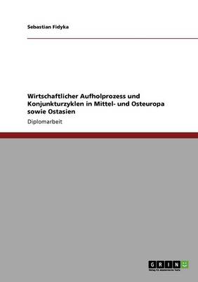 Cover of Wirtschaftlicher Aufholprozess und Konjunkturzyklen in Mittel- und Osteuropa sowie Ostasien