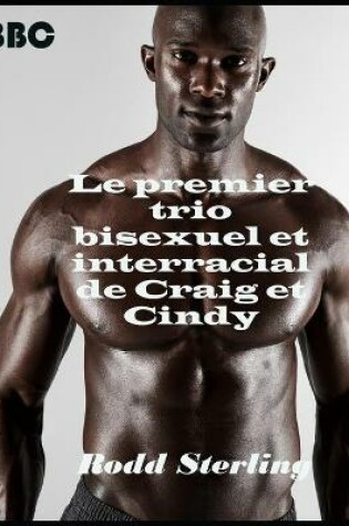 Cover of Le premier trio bisexuel et interracial de Craig et Cindy