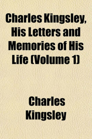 Cover of Charles Kingsley, His Letters and Memories of His Life Volume 3