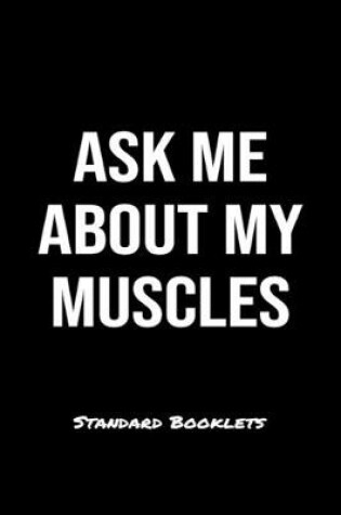 Cover of Ask Me About My Muscles Standard Booklets