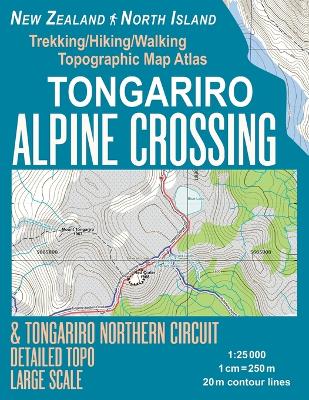 Book cover for Tongariro Alpine Crossing & Tongariro Northern Circuit Detailed Topo Large Scale Trekking/Hiking/Walking Topographic Map Atlas New Zealand North Island 1
