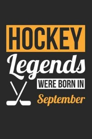Cover of Hockey Notebook - Hockey Legends Were Born In September - Hockey Journal - Birthday Gift for Hockey Player