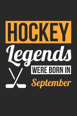 Book cover for Hockey Notebook - Hockey Legends Were Born In September - Hockey Journal - Birthday Gift for Hockey Player