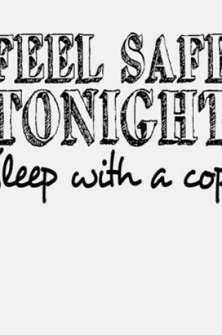 Cover of Feel Safe Tonight Sleep With a Cop