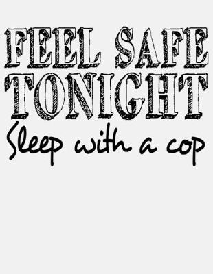 Book cover for Feel Safe Tonight Sleep With a Cop