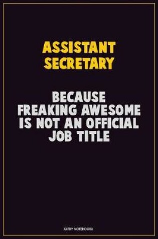 Cover of Assistant Secretary, Because Freaking Awesome Is Not An Official Job Title