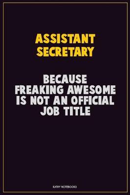 Book cover for Assistant Secretary, Because Freaking Awesome Is Not An Official Job Title