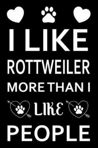 Cover of I Like Rottweiler More Than I Like People