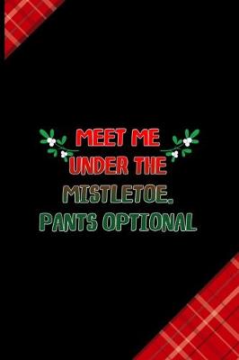 Book cover for Meet Me Under The Mistletoe. Pants Optional